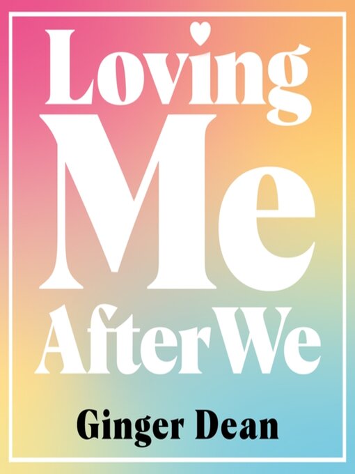 Title details for Loving Me After We by Ginger Dean - Available